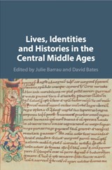 Lives, Identities and Histories in the Central Middle Ages - Julie (University of Cambridge) Barrau ; David (University of East Anglia) Bates - 9781108824057