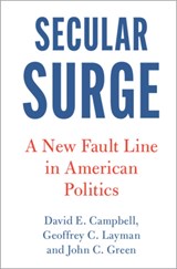 Secular Surge - DAVID E. (UNIVERSITY OF NOTRE DAME,  Indiana) Campbell ; Geoffrey C. (University of Notre Dame, Indiana) Layman ; John C. (University of Akron, Ohio) Green - 9781108831130