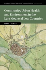 Community, Urban Health and Environment in the Late Medieval Low Countries - Janna (Universiteit van Amsterdam) Coomans - 9781108831772