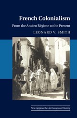 French Colonialism - LEONARD V. (OBERLIN COLLEGE,  Ohio) Smith - 9781108836685