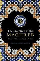 The Invention of the Maghreb - Abdelmajid (University of Kansas) Hannoum - 9781108838160