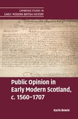 Public Opinion in Early Modern Scotland, c.1560-1707 - Karin (University of Glasgow) Bowie - 9781108843478