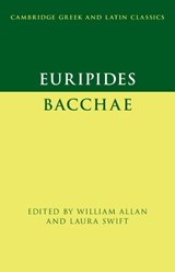 Euripides: Bacchae - William (University of Oxford) Allan ; Laura (University of Oxford) Swift - 9781108844550