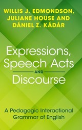 Expressions, Speech Acts and Discourse - WILLIS J. EDMONDSON ; JULIANE (UNIVERSITAT HAMBURG AND THE HUNGARIAN RESEARCH CENTRE FOR LINGUISTICS) HOUSE ; DANIEL Z. (DALIAN UNIVERSITY OF FOREIGN LANGUAGES,  China and Hungarian Research Centre for Linguistics) Kadar - 9781108845144