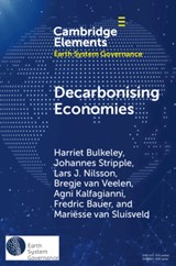 Decarbonising Economies - HARRIET BULKELEY ; JOHANNES (LUNDS UNIVERSITET,  Sweden) Stripple ; Lars J. (Lunds Universitet, Sweden) Nilsson ; Bregje (Durham University) van Veelen ; Agni (Universiteit Utrecht, The Netherlands) Kalfagianni ; Fredric (Lunds Universitet, Sweden) Bauer ; Mariesse van Sluisveld - 9781108928748
