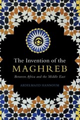 The Invention of the Maghreb - HANNOUM,  Abdelmajid (University of Kansas) - 9781108947763