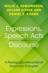 Expressions, Speech Acts and Discourse - Willis J. Edmondson ; Juliane (Universitat Hamburg and the Hungarian Research Centre for Linguistics) House ; Daniel Z. (Dalian University of Foreign Languages Kadar - 9781108949590