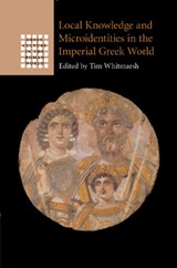 Local Knowledge and Microidentities in the Imperial Greek World - Tim (University of Oxford) Whitmarsh - 9781108984973