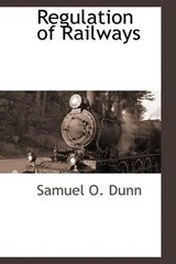 Regulation of Railways - Samuel O Dunn - 9781110811809