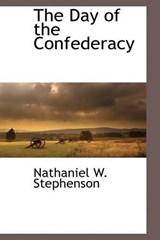 The Day of the Confederacy - Nathaniel W Stephenson - 9781113141255