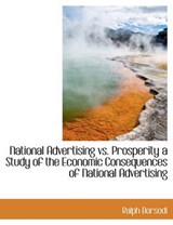 National Advertising vs. Prosperity a Study of the Economic Consequences of National Advertising - Ralph Borsodi - 9781113840844