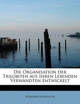 Die Organisation Der Trilobiten Aus Ihren Lebenden Verwandten Entwickelt - Hermann Burmeister - 9781113989963