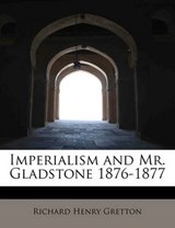 Imperialism and Mr. Gladstone 1876-1877 - GRETTON,  Richard Henry - 9781115603591