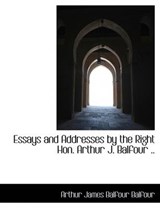 Essays and Addresses by the Right Hon. Arthur J. Balfour .. - BALFOUR,  Arthur James Balfour - 9781115713887