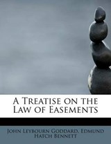 A Treatise on the Law of Easements - GODDARD,  John Leybourn ; Bennett, Edmund Hatch - 9781115729031