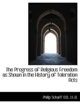The Progress of Religious Freedom as Shown in the History of Toleration Acts - SCHAFF,  Dr Philip - 9781115813518