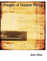 Principles of Character Making - HOLMES,  Arthur - 9781116013313