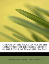 Journal of the Proceedings of the Convention of Delegates Elected by the People of Tennessee, to AME