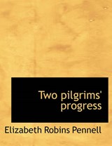 Two Pilgrims' Progress - PENNELL,  Professor Elizabeth Robins - 9781116628913