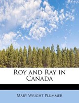 Roy and Ray in Canada - PLUMMER,  Mary Wright - 9781116644104