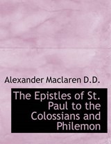 The Epistles of St. Paul to the Colossians and Philemon - MACLAREN,  Alexander - 9781116711622