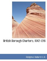 British Borough Charters, 1042-1216 - BALLARD,  Adolphus - 9781116713664