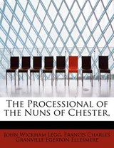 The Processional of the Nuns of Chester, - LEGG,  John Wickham ; Ellesmere, Francis Charles Granville Ege - 9781116809541