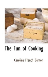 The Fun of Cooking - Caroline French Benton - 9781117510651