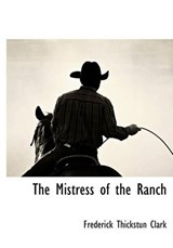 The Mistress of the Ranch - Frederick Thickstun Clark - 9781117706511