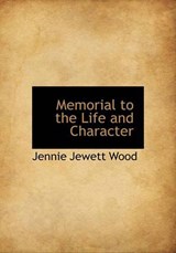 Memorial to the Life and Character - Jennie Jewett Wood - 9781117773292