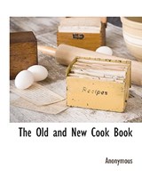 The Old and New Cook Book - Anonymous - 9781117884165
