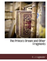 The Prince's Dream and Other Fragments - O J Laylander - 9781117891750