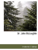 Dr. John McLoughlin - Frederick V Holman - 9781117903101