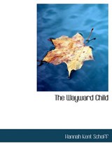 The Wayward Child - Hannah Kent Schoff - 9781117953700