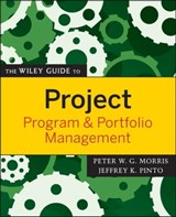 The Wiley Guide to Project, Program, and Portfolio Management - Jeffrey K. Pinto ; Peter W. G. Morris - 9781118000304