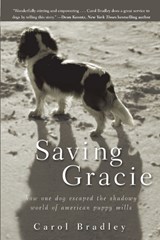 Saving Gracie: How One Dog Escaped the Shadowy World of American Puppy Mills - Carol Bradley - 9781118012277