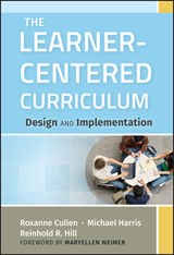 The Learner-Centered Curriculum - Roxanne (Ferris State University Cullen ; Michael (Indiana University Harris ; Reinhold R. (Governors State University Hill - 9781118049556