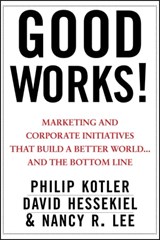Good Works! - Philip Kotler ; David Hessekiel ; Nancy R. Lee - 9781118240960