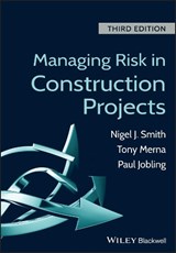 Managing Risk in Construction Projects - NIGEL J. (PROFESSOR OF CONSTRUCTION PROJECT MANAGEMENT,  University of Leeds) Smith ; Tony (UMIST, UK) Merna ; Paul (Project Director Risk Management, Parsons Brinckerhoff) Jobling - 9781118347232