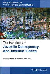 The Handbook of Juvenile Delinquency and Juvenile Justice - MARVIN D. (UNIVERSITY OF FLORIDA,  USA) Krohn ; Jodi (University of Florida, USA) Lane - 9781118513170