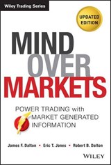 Mind Over Markets - James F. Dalton ; Eric T. Jones ; Robert B. Dalton - 9781118531730