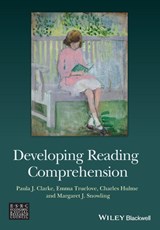 Developing Reading Comprehension - Paula J. Clarke ; Emma Truelove ; Charles (University of York) Hulme ; Margaret J. (University of York) Snowling - 9781118606759