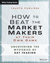 How to Beat the Market Makers at Their Own Game - Fausto Pugliese - 9781118745656