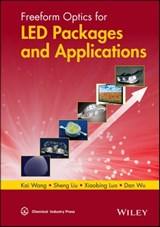 Freeform Optics for LED Packages and Applications - Kai Wang ; Xiaobing Luo ; Dan Wu ; Shen Liu - 9781118750032