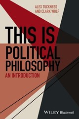This Is Political Philosophy - ALEX (IOWA STATE UNIVERSITY,  USA) Tuckness ; Clark (Iowa State University, USA) Wolf - 9781118765951