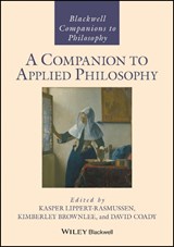 A Companion to Applied Philosophy - Kasper Lippert-Rasmussen ; Kimberley Brownlee ; David (University of Tasmania) Coady - 9781118869130