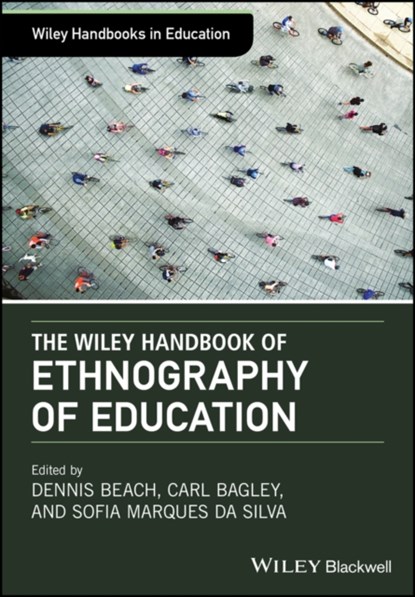 The Wiley Handbook of Ethnography of Education, Dennis Beach ; Carl Bagley ; Sofia Marques da Silva - Gebonden - 9781118933701