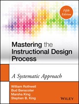 Mastering the Instructional Design Process - William J. (The Pennsylvania State University) Rothwell ; Bud Benscoter ; Marsha King ; Stephen B. King - 9781118947135