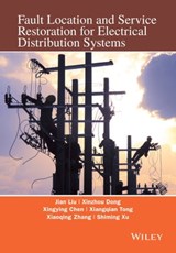 Fault Location and Service Restoration for Electrical Distribution Systems - Xinzhou Dong ; Xingying Chen ; Xiangqian Tong ; Xiaoqing Zhang ; Shiming Xu ; Jian Liu - 9781118950265