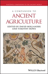 A Companion to Ancient Agriculture - David (Iowa State University) Hollander ; Timothy (St. Olaf College) Howe - 9781118970928
